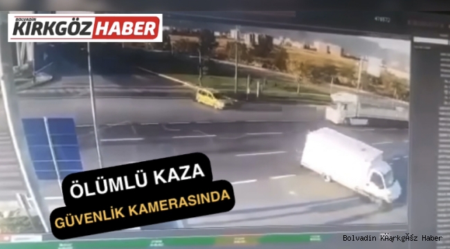 ÖLÜMLÜ KAZA GÜVENLİK KAMERASINDA