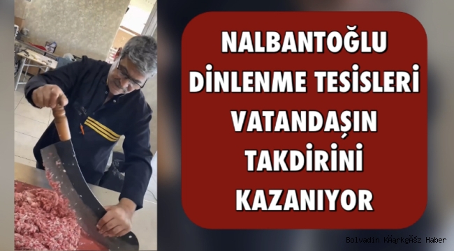 NALBANTOĞLU DİNLENME TESİSLERİ VATANDAŞIN TAKDİRİNİ KAZANIYOR