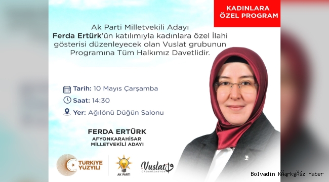 BOLVADİN’İN MÜSTAKBEL MİLLETVEKİLİ ERTÜRK’TEN BOLVADİNLİ KADINLARA DAVET VAR!