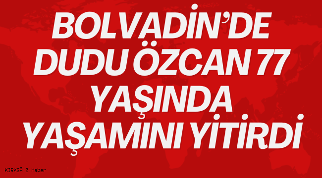 Bolvadin’de Dudu Özcan Yaşamını Yitirdi