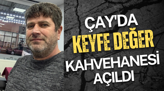 Afyonkarahisar Çay’da "Keyfe Değer Kahvehanesi" Hizmete Açıldı