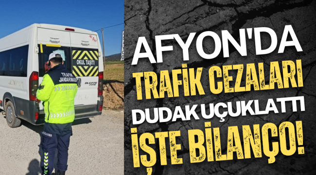 Afyonkarahisar'da Bilanço Açıklandı! İşte Cezalar