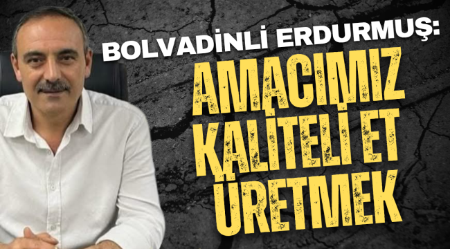 Bolvadinli Erdurmuş: Kaliteli Et Üreteceğiz
