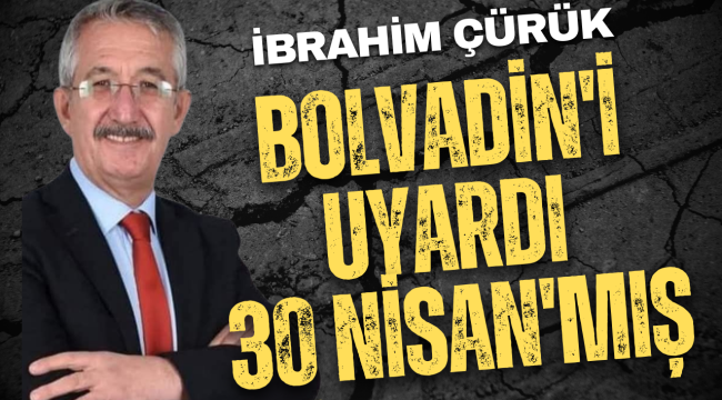 İbrahim Çürük Bolvadin-i Uyardı! 30 Nisan'mış