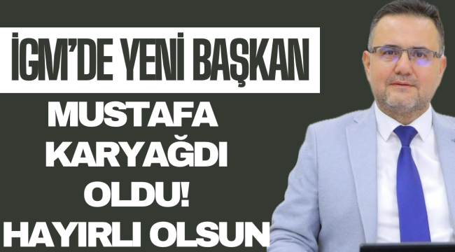 İGM'de Yeni Başkan AK Partili Karyağdı Oldu