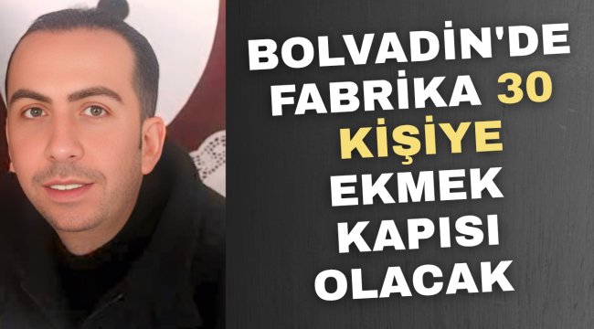 Bolvadin'de Fabrika 30 Kişiye Ekmek Kapısı Olacak