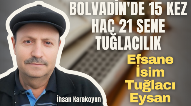 Tuğlanın, Kilimin ve Emekle Yoğrulmuş Bir Ömrün Adı: İhsan Karakoyun