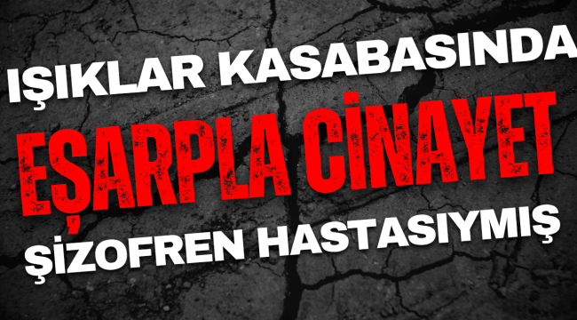 Afyonkarahisar'da Eşarpla Cinayet!