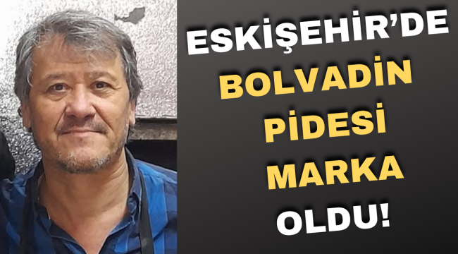 Eskişehir’de Bolvadin Pidesi Marka Oldu!