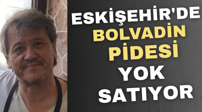 Eskişehir'de Bolvadin Pidesi Yok Satıyor