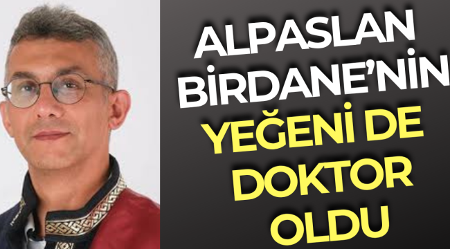 Prof. Dr. Alpaslan Birdane’nin Yeğeni de Doktor Oldu