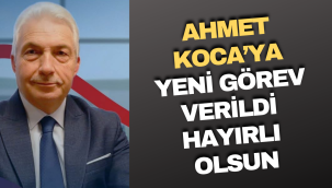 Ahmet Koca'ya Yeni Görev Verildi! Hayırlı Olsun