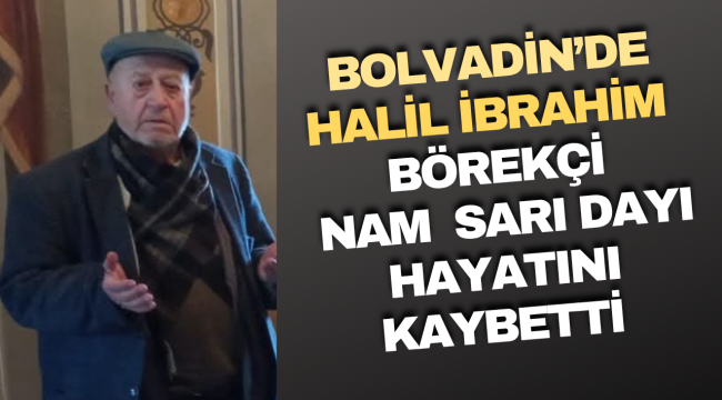 Bolvadin İlçesinde Halil İbrahim Börekçi Hayatını Kaybetti