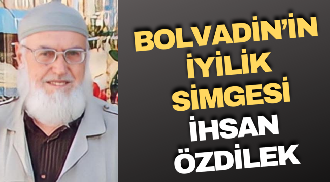 Bolvadin’in İyilik Simgesi: İhsan Özdilek