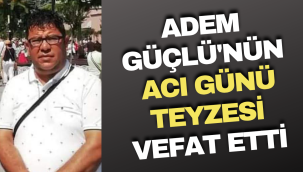 Adem Güçlü'nün Acılı Günü