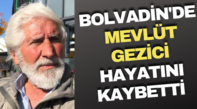 Bolvadin'de Mevlüt Gezici Hayatını Kaybetti