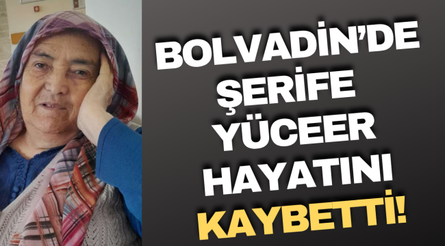 Bolvadin’de Şerife Yüceer Yaşamını Yitirdi