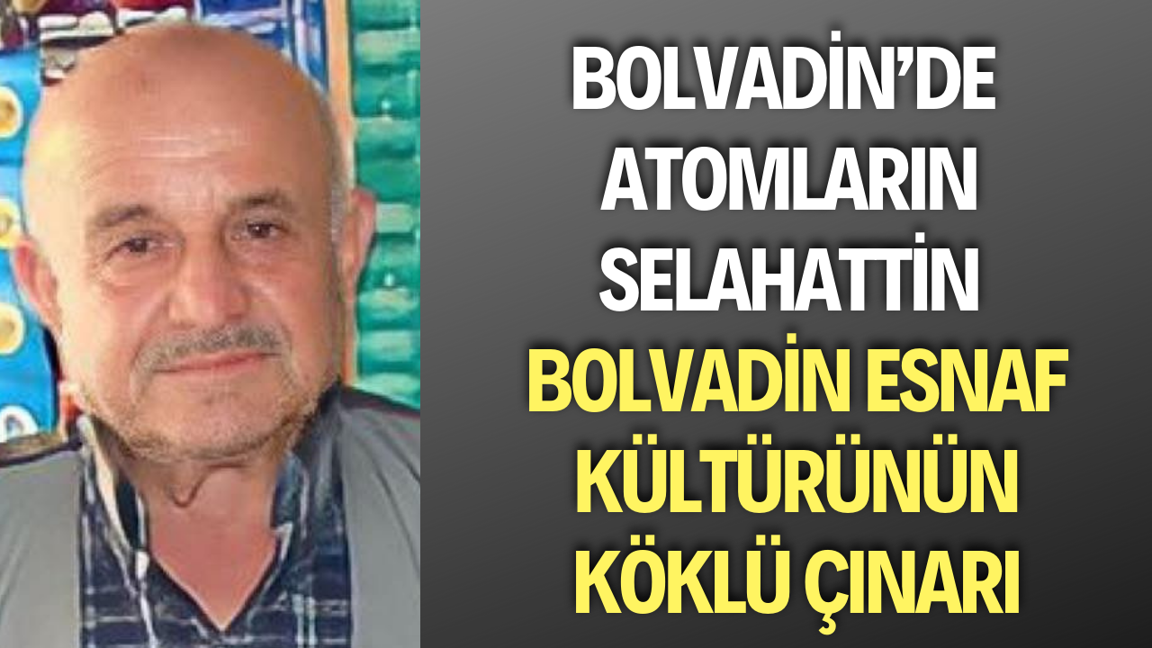 Atomların Selahattin: Esnaflığın Zorluklarını Mücadeleyle Aştı
