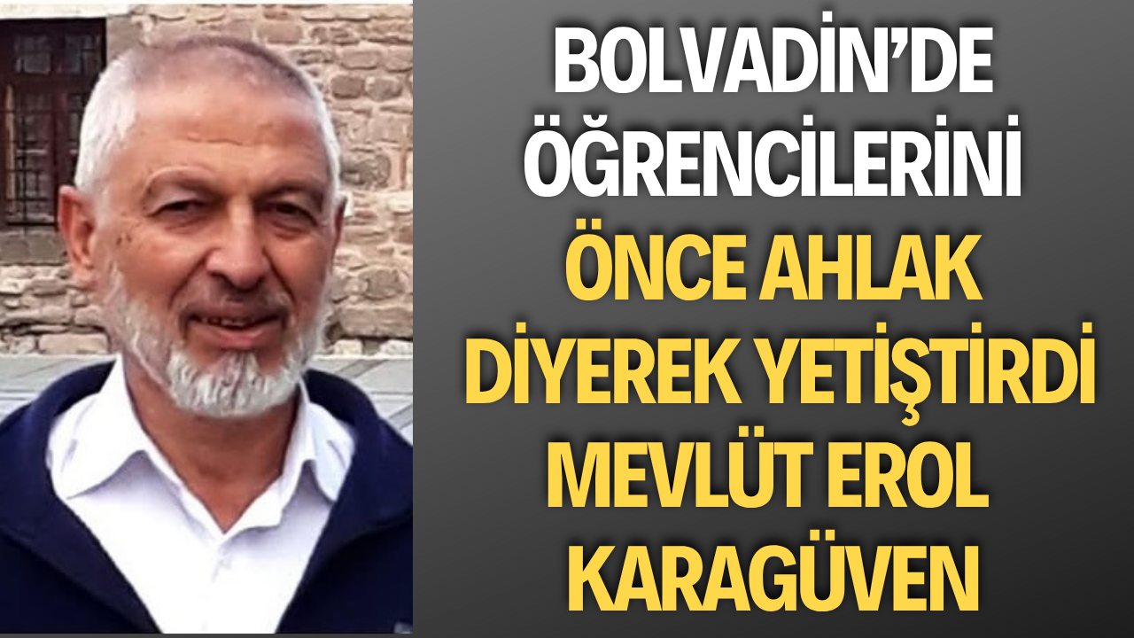 “Önce Ahlak” Diyen Hoca: Mevlüt Erol Karagüven, Bolvadin’in Eğitim Çınarı