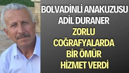 “Bolvadinli ‘Anakuzusu’ Adil Duraner, Zorlu Coğrafyalarda Bir Ömür Hizmet Verdi”