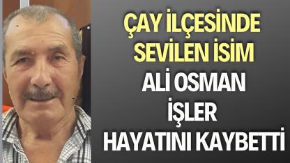 Çay İlçesinde 80 Yaşındaki Ali Osman İşler Hayatını Kaybetti