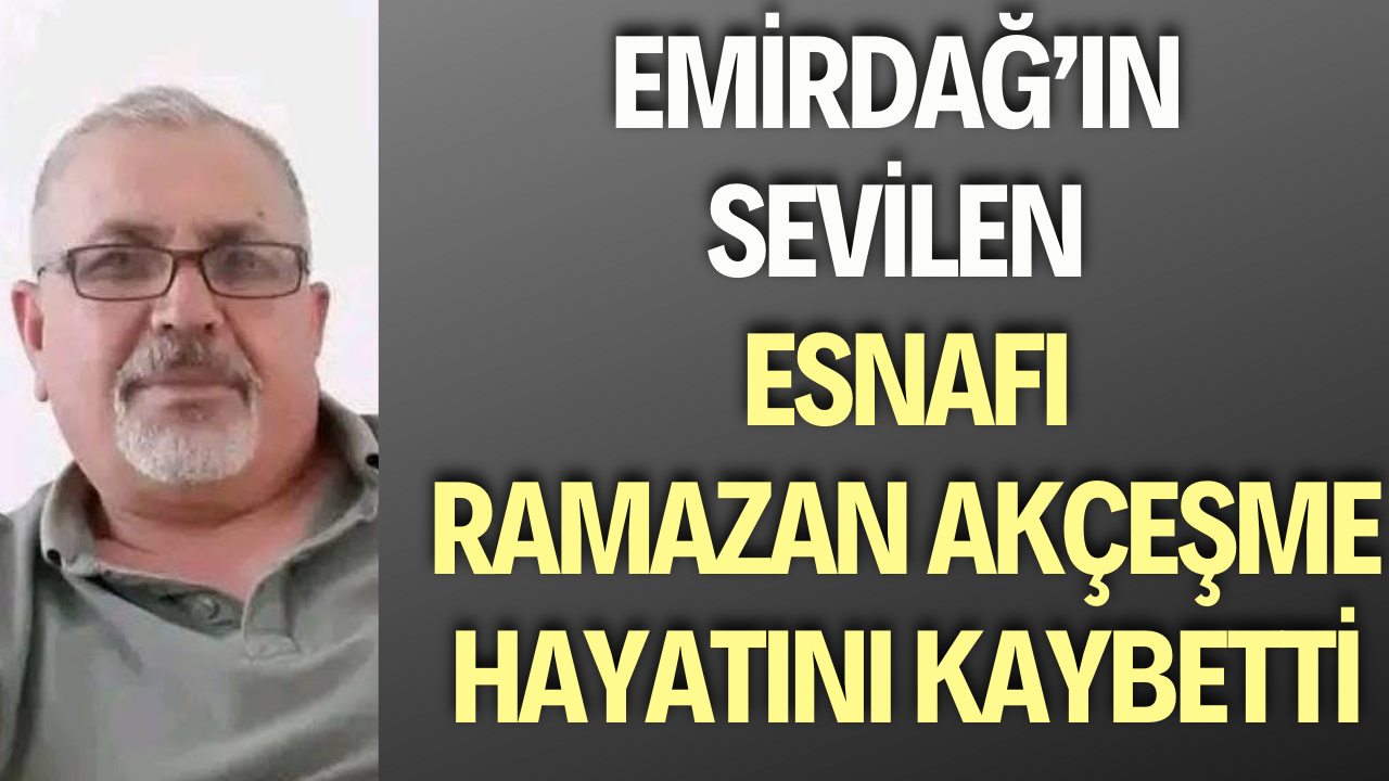 Emirdağ’da Ramazan Akçeşme Yaşamını Yitirdi