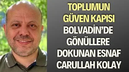 Toplumun Güven Kapısı: Bolvadin’de Gönüllere Dokunan Esnaf Carullah Kolay