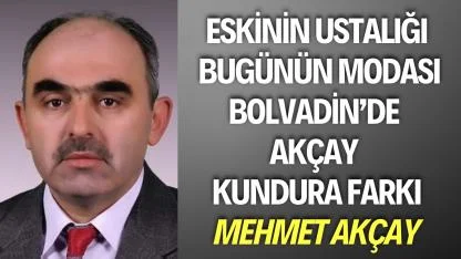 Eskinin Ustalığı, Bugünün Modası: Bolvadin’de Akçay Kundura Farkı