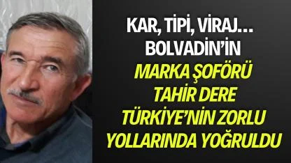 Kar, Tipi, Viraj… Tahir Dere Türkiye’nin Zorlu Yollarında Yoğruldu
