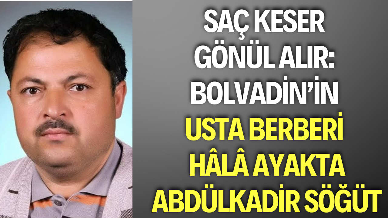 Saç Keser Gönül Alır Bolvadin’in Usta Berberi Abdülkadir Söğüt
