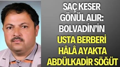 Saç Keser Gönül Alır Bolvadin’in Usta Berberi Abdülkadir Söğüt