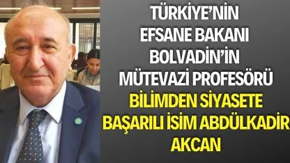 Türkiye’nin Efsane Bakanı Bolvadin’in Mütevazi Profesörü Abdülkadir Akcan