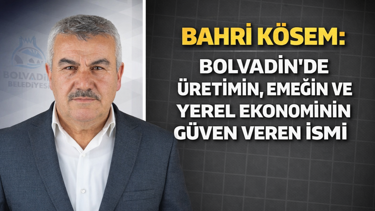 Bahri Kösem: Bolvadin’de Üretimin, Emeğin ve Yerel Ekonominin Güven Veren İsmi