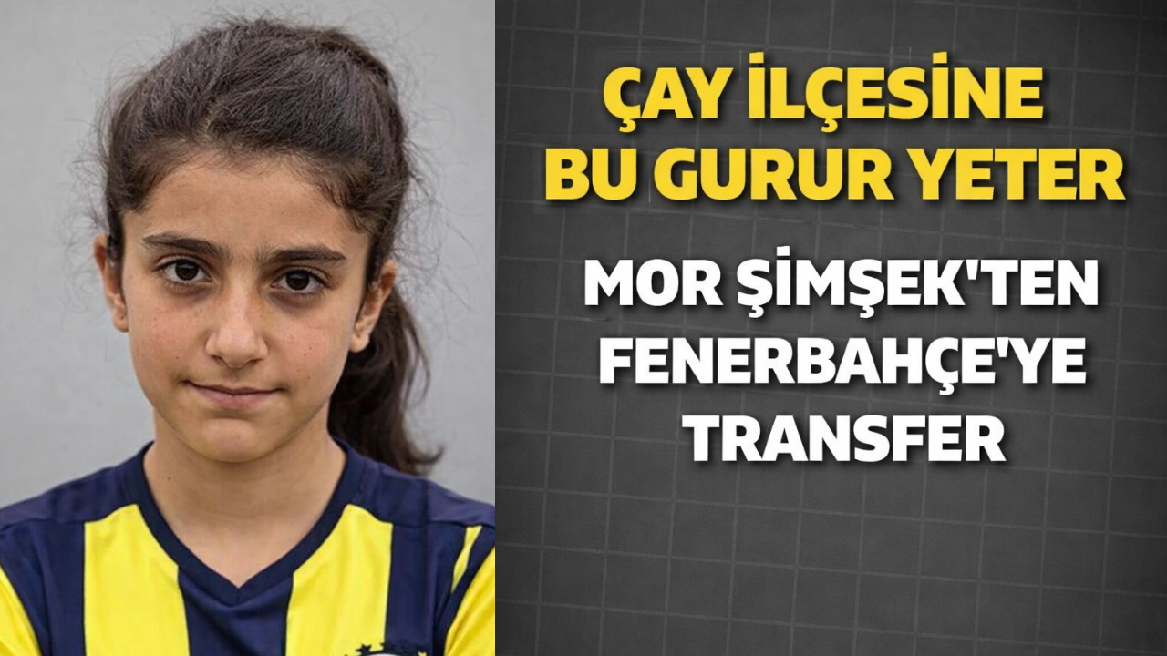 Çay İlçesine Bu Gurur Yeter Mor Şimşek’ten Fenerbahçe’ye Transfer