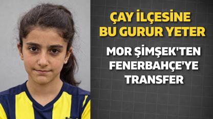 Çay İlçesine Bu Gurur Yeter Mor Şimşek’ten Fenerbahçe’ye Transfer