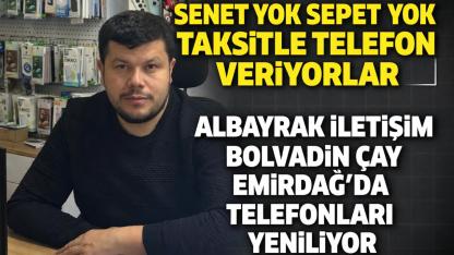 Senet Yok Sepet Yok Taksitle Telefon Veriyorlar Albayrak İletişim Bolvadin Çay Emirdağ’da Telefonları Yeniliyor