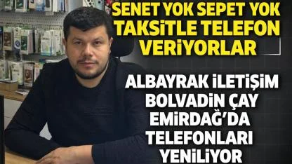 Senet Yok Sepet Yok Taksitle Telefon Veriyorlar Albayrak İletişim Bolvadin Çay Emirdağ’da Telefonları Yeniliyor