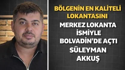 Bölgenin En Kaliteli Lokantasını Merkez Lokanta İsmiyle Bolvadin’de Açtı Süleyman Akkuş