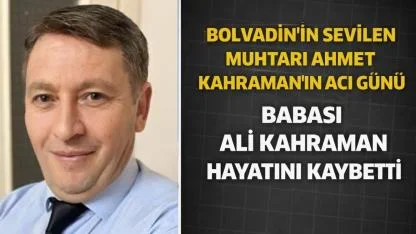 Bolvadin İlçesinin Sevilen Muhtarı Ahmet Kahraman’ın Acı Günü