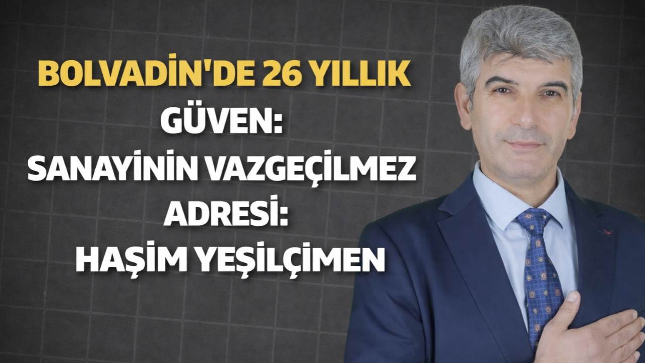 Bolvadin’de 25 Yıllık Güven: Sanayinin Vazgeçilmez Adresi: Haşim Yeşilçimen