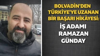 Bolvadin’den Türkiye’ye Uzanan Bir Başarı Hikâyesi: İş Adamı Ramazan Günday