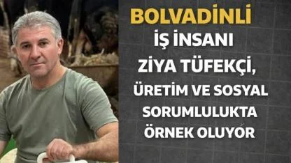 Bolvadinli İş İnsanı Ziya Tüfekçi Üretim Ve Sosyal Sorumlulukta Örnek Oluyor
