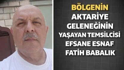 Bölgenin Aktariye Geleneğinin Yaşayan Temsilcisi Efsane Esnaf Fatih Babalık