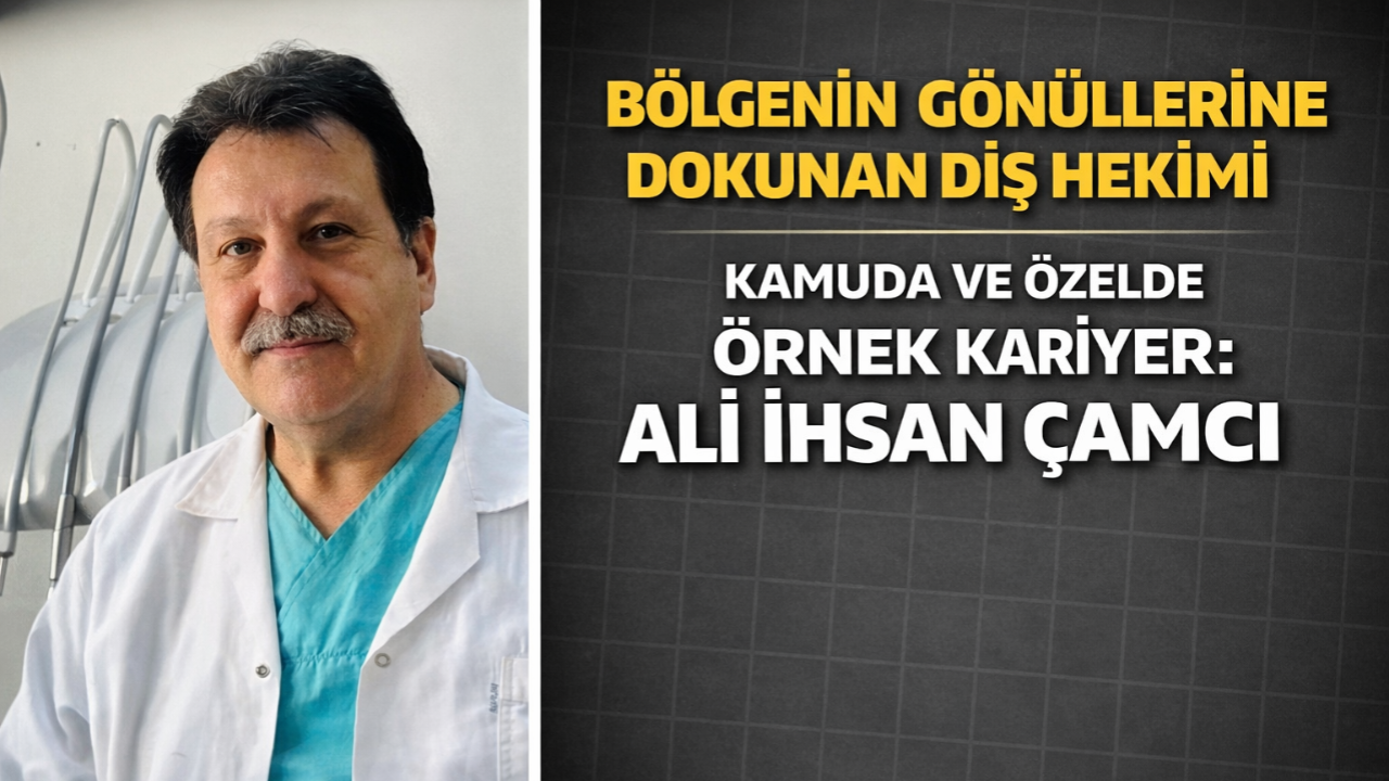 Bölgenin Gönüllerine Dokunan Diş Hekimi Kamuda Özelde Örnek Kariyer Ali İhsan Çamcı