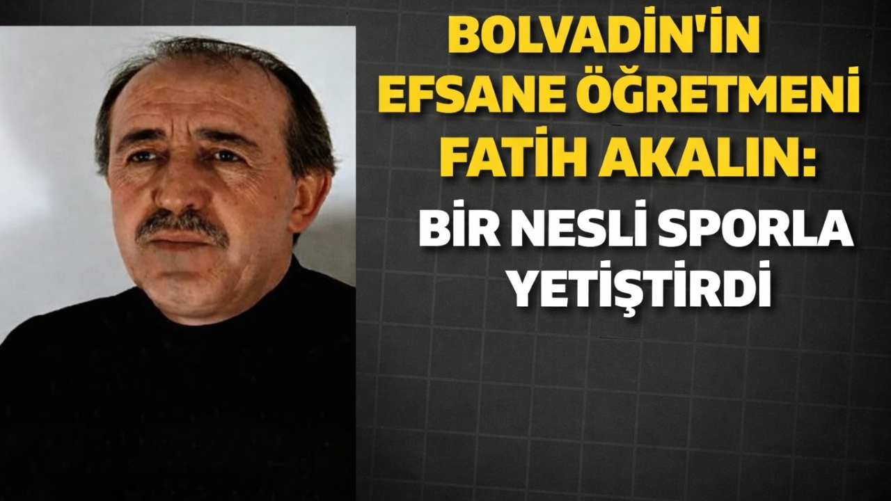Bolvadin’de Bir Nesli Sporla Yetiştirdi Fatih Akalın