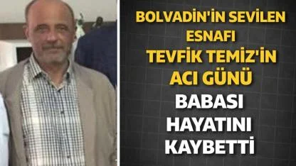Bolvadin’de Tevfik Temiz’in Acı Günü Babası Hayatını Kaybetti