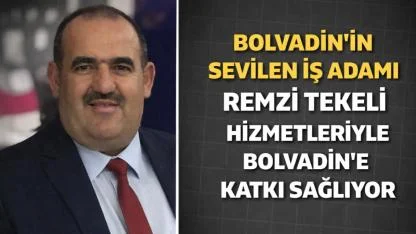 Bolvadin’in Sevilen İş Adamı Remzi Tekeli Hizmetleriyle Bolvadin’e Katkı Sağlıyor