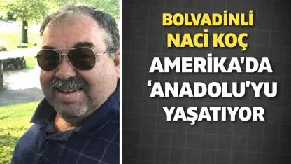 Bolvadinli Naci Koç Amerika’da Anadolu’yu Yaşatıyor