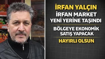 İrfan Market Yeni Yerine Taşındı Hayırlı Olsun