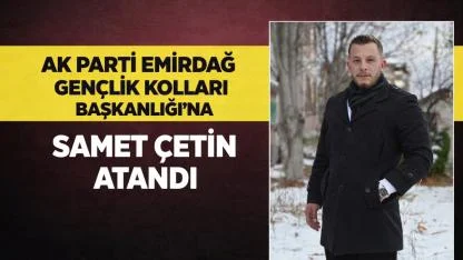 AK Parti Emirdağ Gençlik Kolları Başkanlığı’na Samet Çetin Atandı